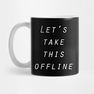 Let's take this offline Mug